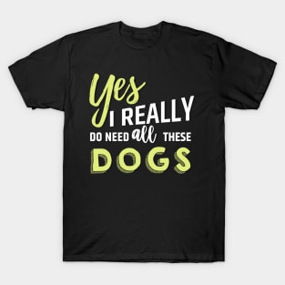 Need all dogs T-Shirt